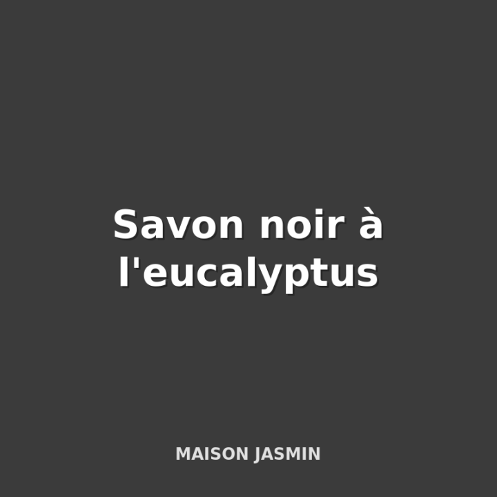 Savon noir à l'eucalyptus